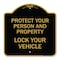 Signmission Protect Your Person and Property Lock Your Vehicle, Black & Gold Aluminum Sign, 18" H, BG-1818-23233 A-DES-BG-1818-23233 - alternate 1